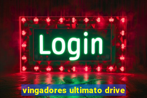 vingadores ultimato drive